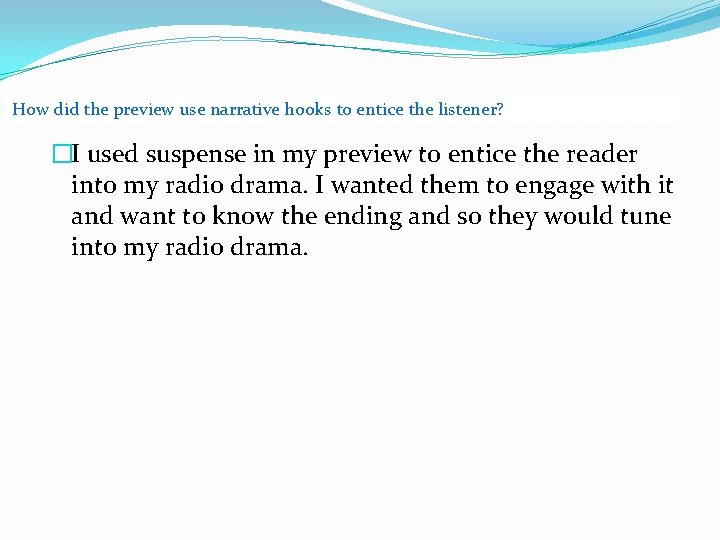 How did the preview use narrative hooks to entice the listener? �I used suspense