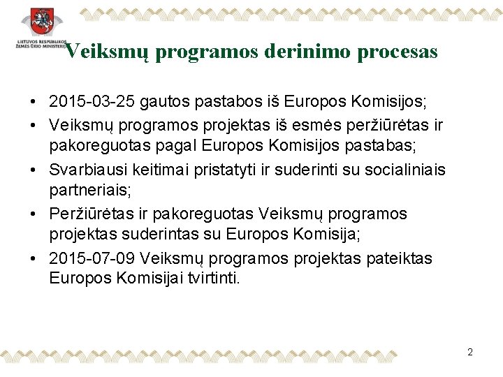 Veiksmų programos derinimo procesas • 2015 -03 -25 gautos pastabos iš Europos Komisijos; •