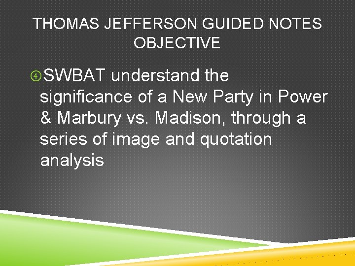 THOMAS JEFFERSON GUIDED NOTES OBJECTIVE SWBAT understand the significance of a New Party in