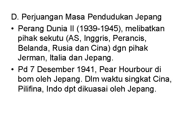 D. Perjuangan Masa Pendudukan Jepang • Perang Dunia II (1939 -1945), melibatkan pihak sekutu