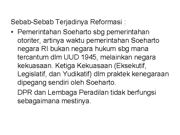 Sebab-Sebab Terjadinya Reformasi : • Pemerintahan Soeharto sbg pemerintahan otoriter, artinya waktu pemerintahan Soeharto