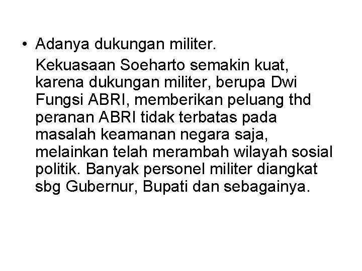  • Adanya dukungan militer. Kekuasaan Soeharto semakin kuat, karena dukungan militer, berupa Dwi