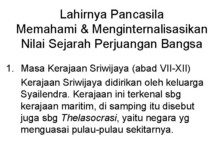 Lahirnya Pancasila Memahami & Menginternalisasikan Nilai Sejarah Perjuangan Bangsa 1. Masa Kerajaan Sriwijaya (abad