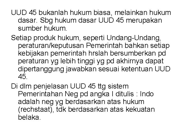 UUD 45 bukanlah hukum biasa, melainkan hukum dasar. Sbg hukum dasar UUD 45 merupakan