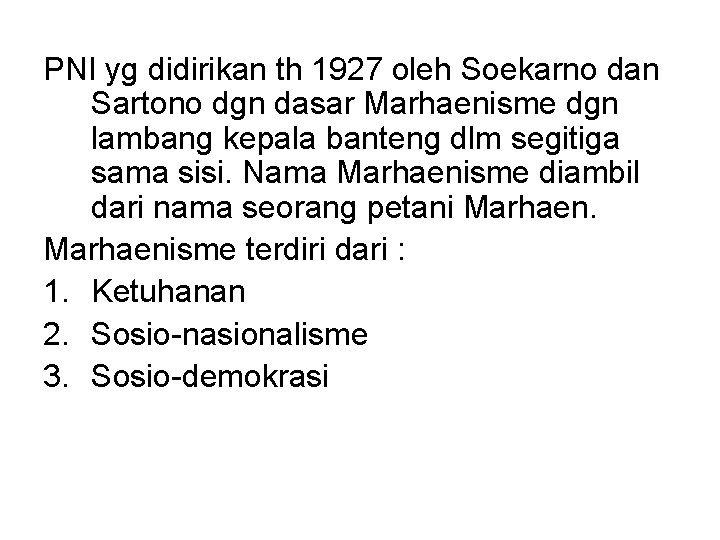 PNI yg didirikan th 1927 oleh Soekarno dan Sartono dgn dasar Marhaenisme dgn lambang