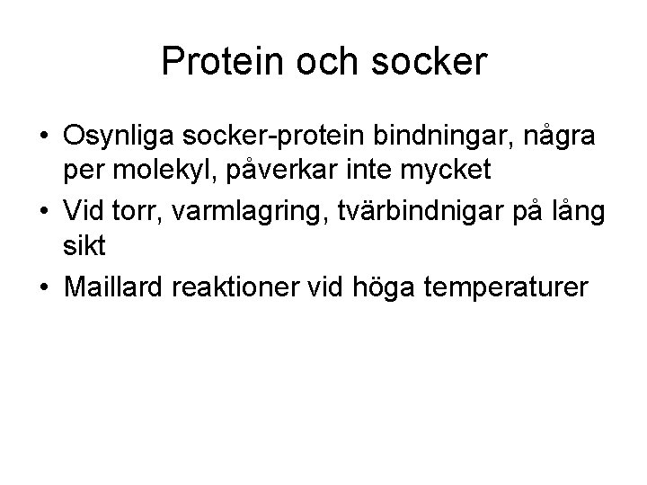 Protein och socker • Osynliga socker-protein bindningar, några per molekyl, påverkar inte mycket •