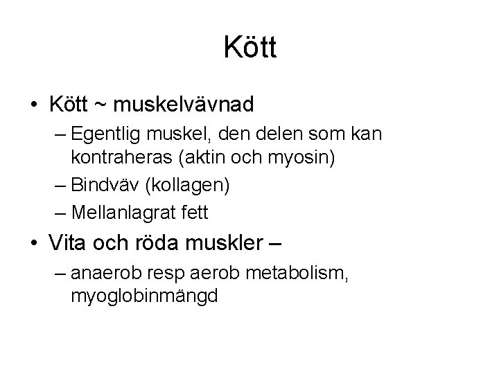 Kött • Kött ~ muskelvävnad – Egentlig muskel, den delen som kan kontraheras (aktin