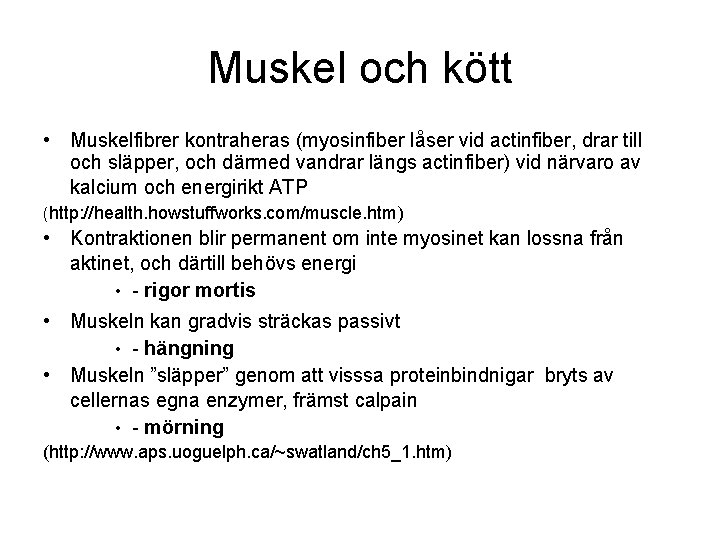 Muskel och kött • Muskelfibrer kontraheras (myosinfiber låser vid actinfiber, drar till och släpper,