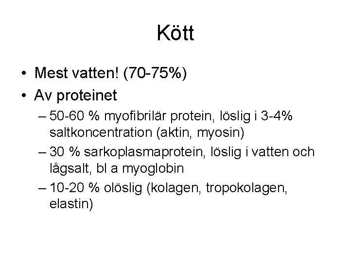 Kött • Mest vatten! (70 -75%) • Av proteinet – 50 -60 % myofibrilär