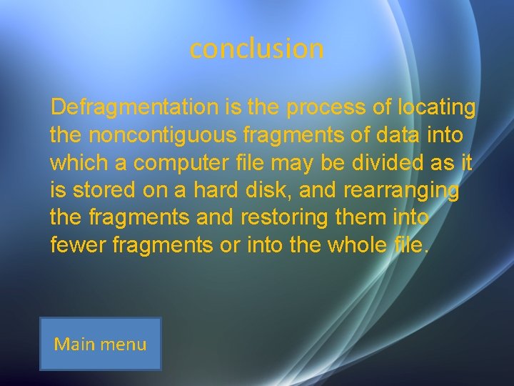 conclusion Defragmentation is the process of locating the noncontiguous fragments of data into which