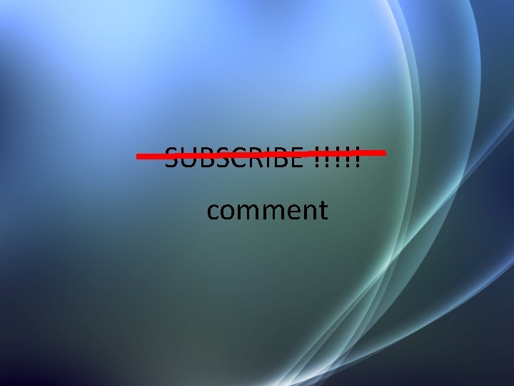 SUBSCRIBE !!!!! comment SUBSCRIBE !!!!! comment