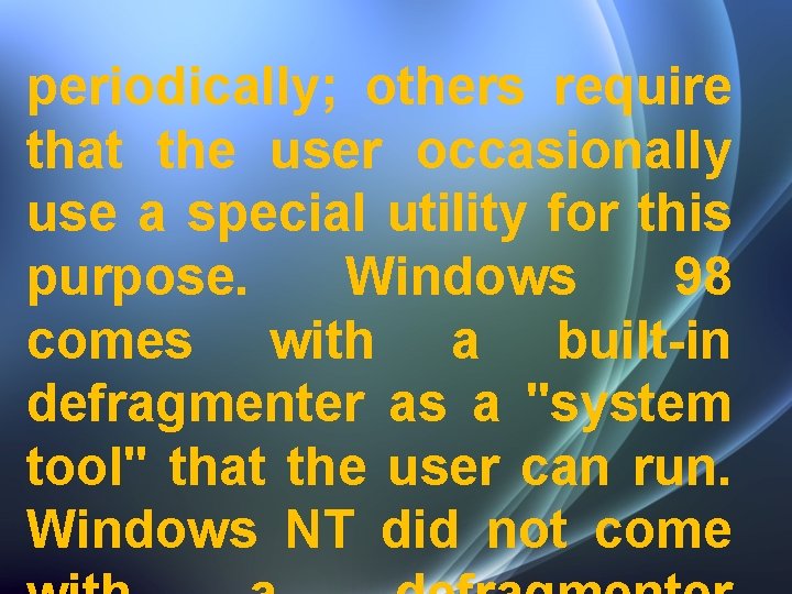 periodically; others require that the user occasionally use a special utility for this purpose.