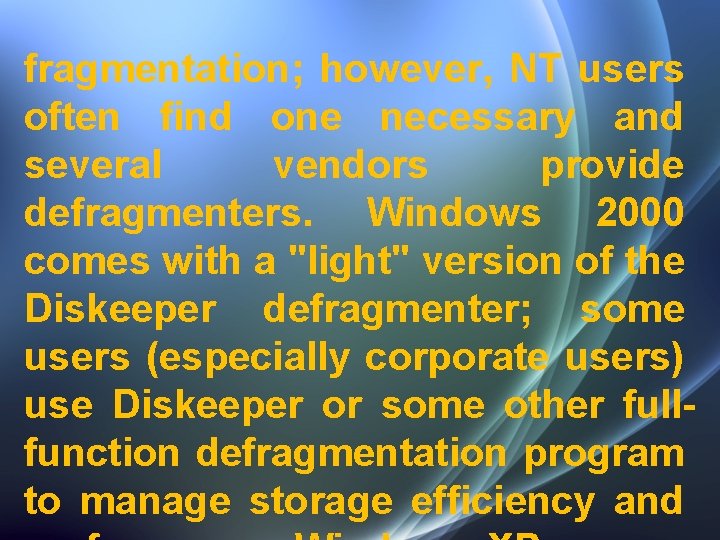 fragmentation; however, NT users often find one necessary and several vendors provide defragmenters. Windows