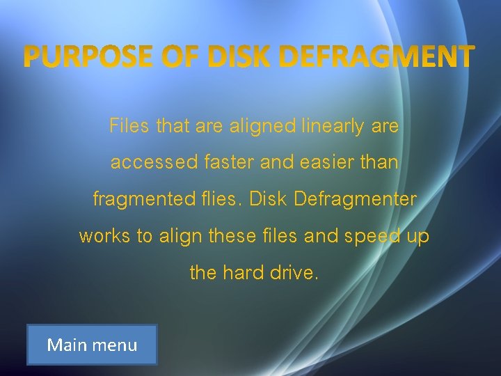 Files that are aligned linearly are accessed faster and easier than fragmented flies. Disk