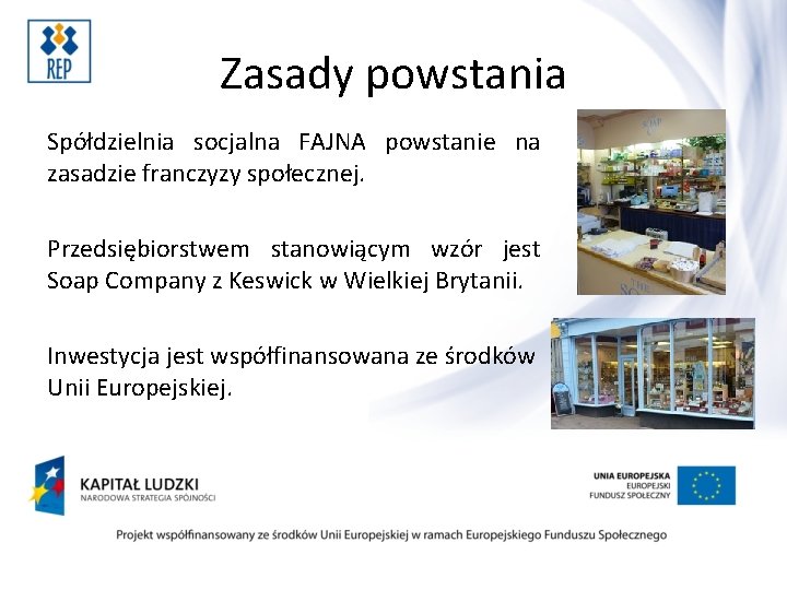 Zasady powstania Spółdzielnia socjalna FAJNA powstanie na zasadzie franczyzy społecznej. Przedsiębiorstwem stanowiącym wzór jest