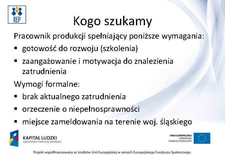 Kogo szukamy Pracownik produkcji spełniający poniższe wymagania: § gotowość do rozwoju (szkolenia) § zaangażowanie