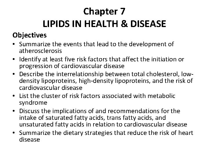 Chapter 7 LIPIDS IN HEALTH & DISEASE Objectives • Summarize the events that lead