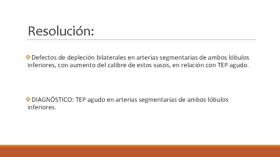 Resolución: v. Defectos de depleción bilaterales en arterias segmentarias de ambos lóbulos inferiores, con