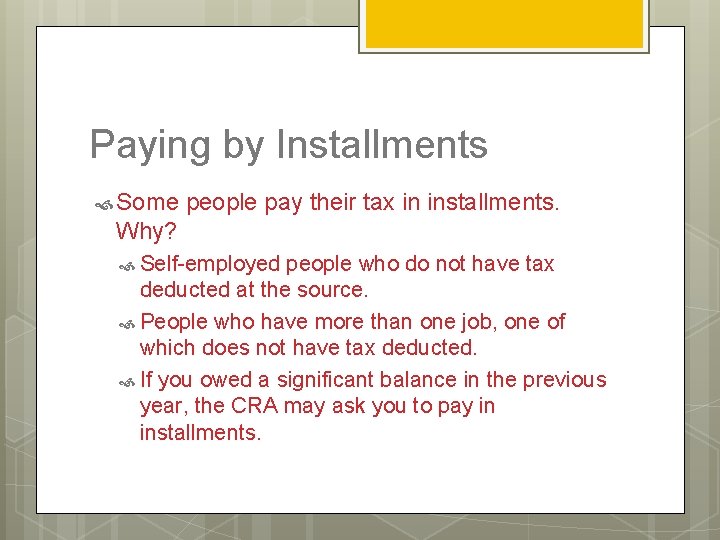 Paying by Installments Some people pay their tax in installments. Why? Self-employed people who