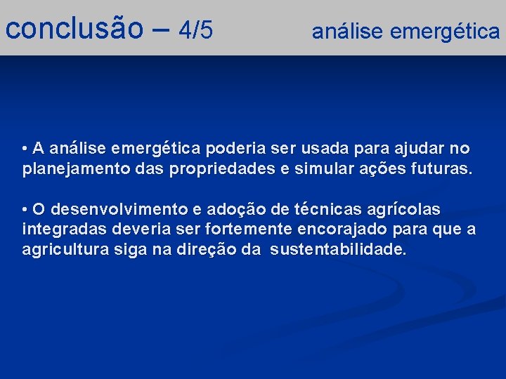 conclusão – 4/5 análise emergética • A análise emergética poderia ser usada para ajudar