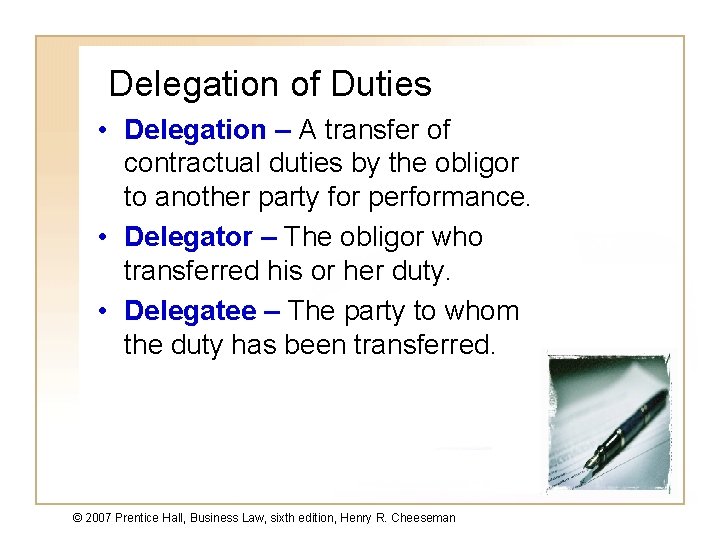 Delegation of Duties • Delegation – A transfer of contractual duties by the obligor