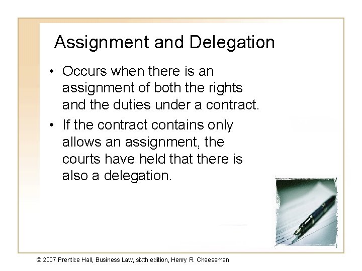 Assignment and Delegation • Occurs when there is an assignment of both the rights