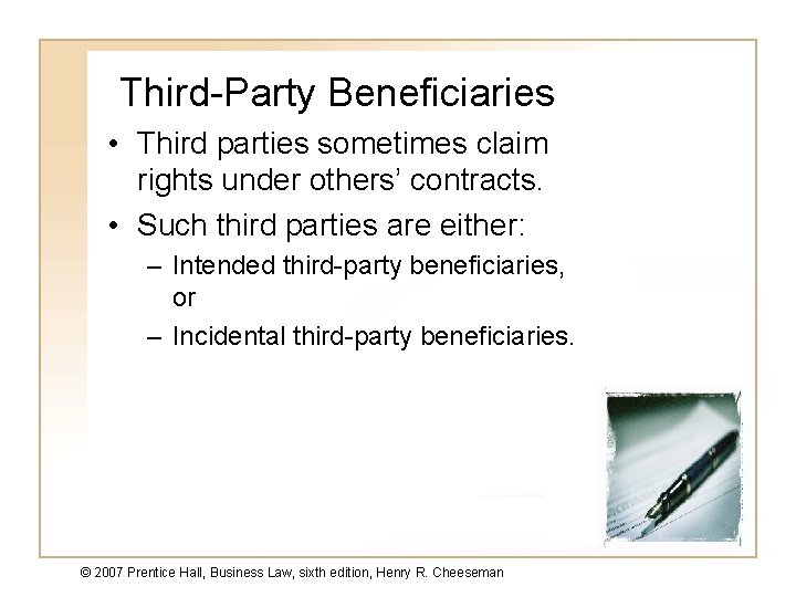 Third-Party Beneficiaries • Third parties sometimes claim rights under others’ contracts. • Such third