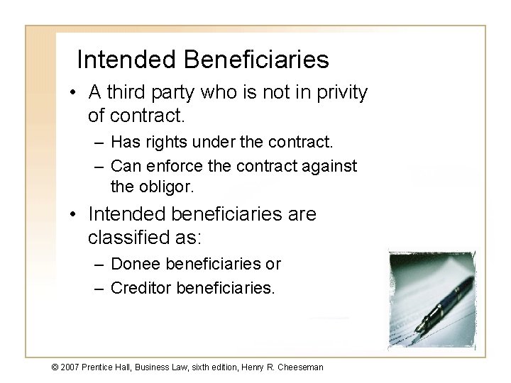 Intended Beneficiaries • A third party who is not in privity of contract. –