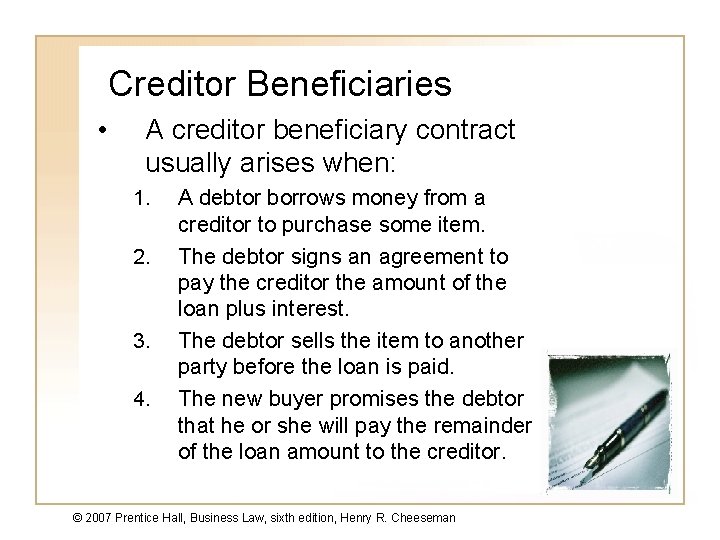 Creditor Beneficiaries • A creditor beneficiary contract usually arises when: 1. 2. 3. 4.