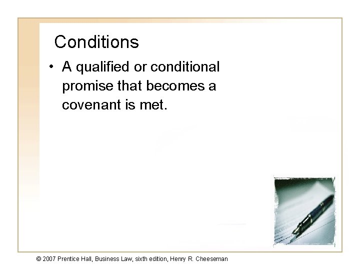 Conditions • A qualified or conditional promise that becomes a covenant is met. ©