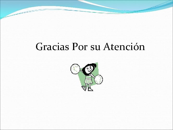 Gracias Por su Atención 