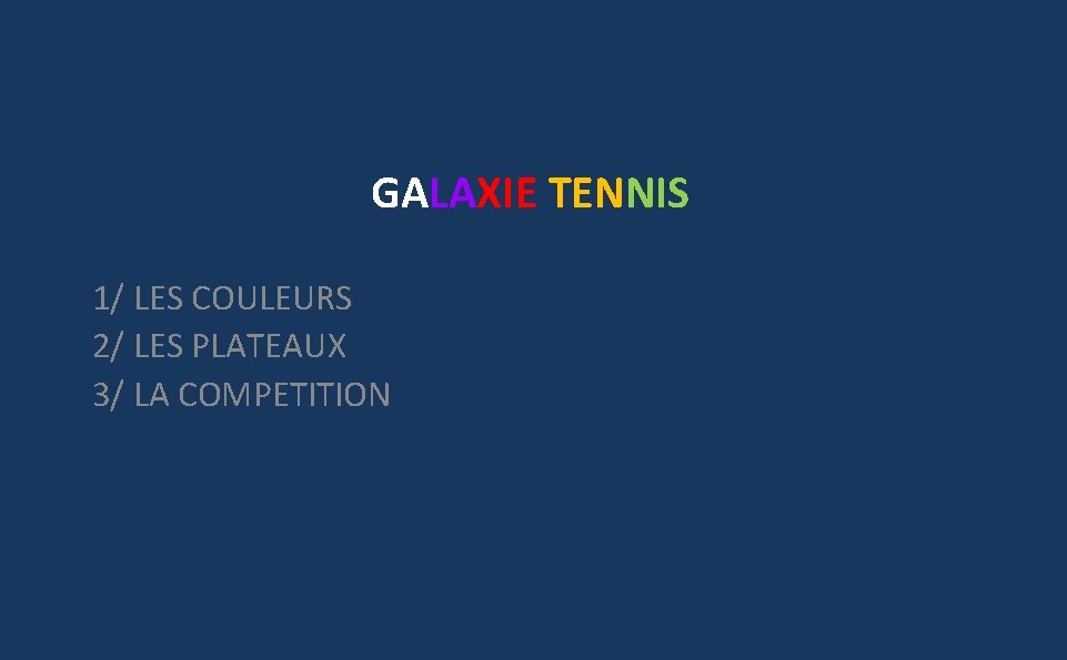 GALAXIE TENNIS 1/ LES COULEURS 2/ LES PLATEAUX 3/ LA COMPETITION 