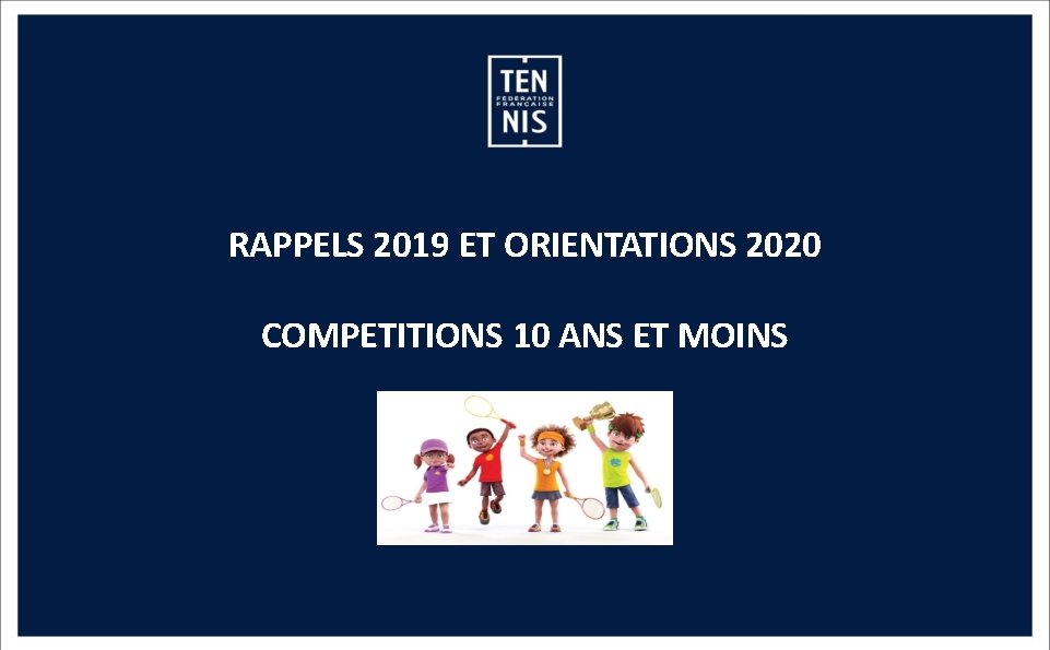 RAPPELS 2019 ET ORIENTATIONS 2020 COMPETITIONS 10 ANS ET MOINS 