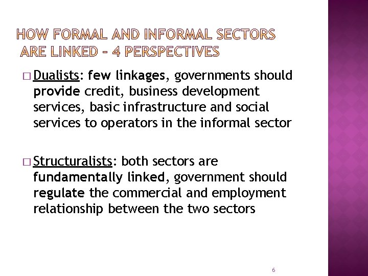 � Dualists: few linkages, governments should provide credit, business development services, basic infrastructure and