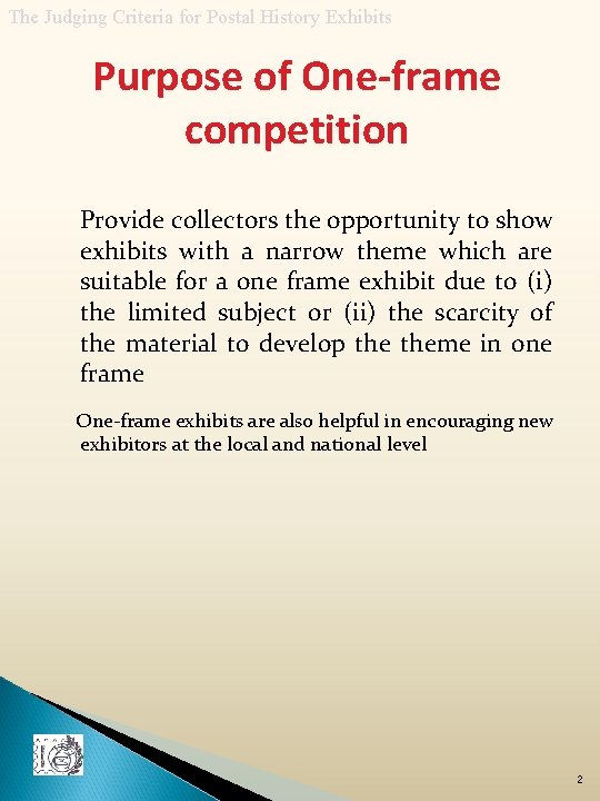 The Judging Criteria for Postal History Exhibits Purpose of One-frame competition Provide collectors the