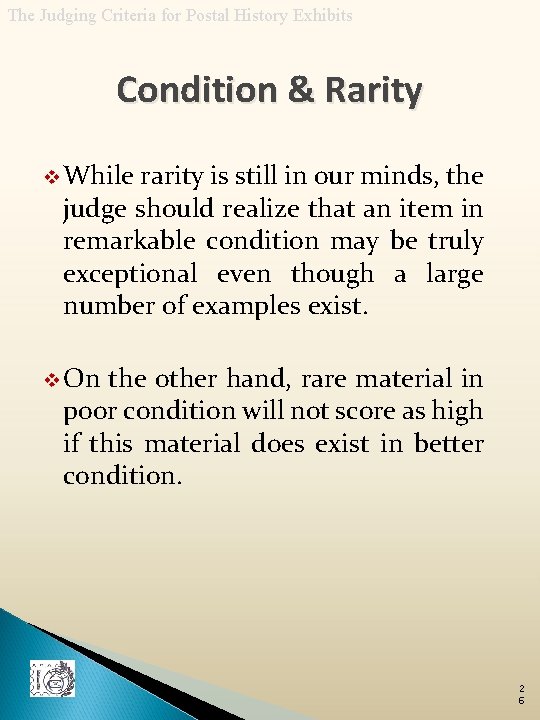 The Judging Criteria for Postal History Exhibits Condition & Rarity v While rarity is