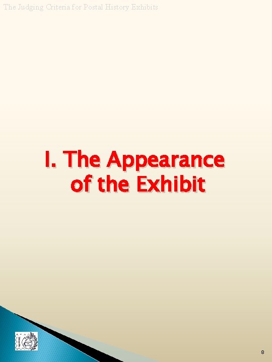 The Judging Criteria for Postal History Exhibits I. The Appearance of the Exhibit 8