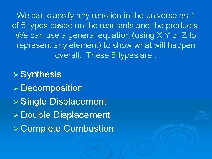 We can classify any reaction in the universe as 1 of 5 types based