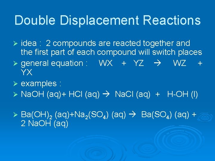 Double Displacement Reactions idea : 2 compounds are reacted together and the first part
