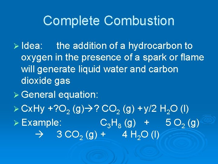Complete Combustion Ø Idea: the addition of a hydrocarbon to oxygen in the presence