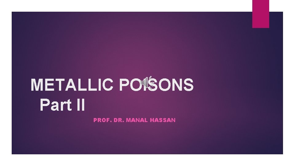 METALLIC POISONS Part II PROF. DR. MANAL HASSAN METALLIC POISONS Part II PROF. DR. MANAL HASSAN