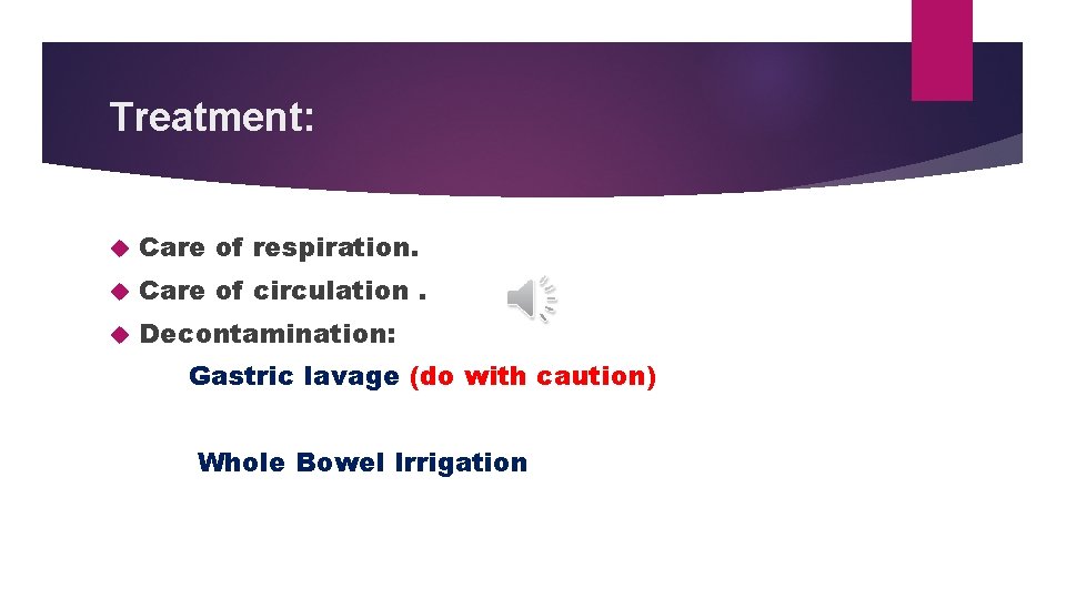 Treatment: Care of respiration. Care of circulation. Decontamination: Gastric lavage (do with caution) Whole Treatment: Care of respiration. Care of circulation. Decontamination: Gastric lavage (do with caution) Whole