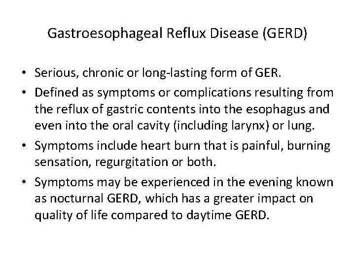 Gastroesophageal Reflux Disease (GERD) • Serious, chronic or long-lasting form of GER. • Defined