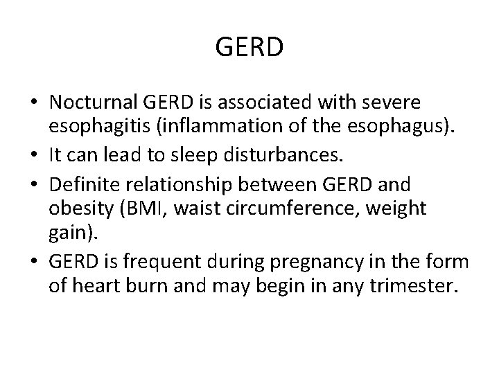 GERD • Nocturnal GERD is associated with severe esophagitis (inflammation of the esophagus). •