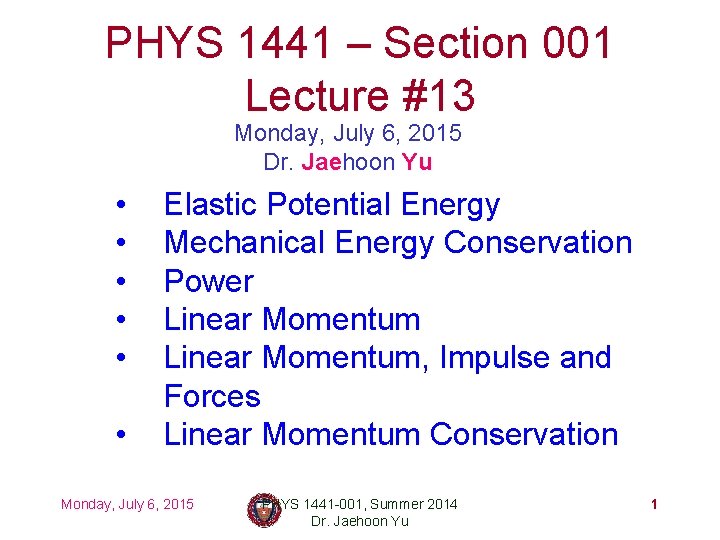 PHYS 1441 – Section 001 Lecture #13 Monday, July 6, 2015 Dr. Jaehoon Yu