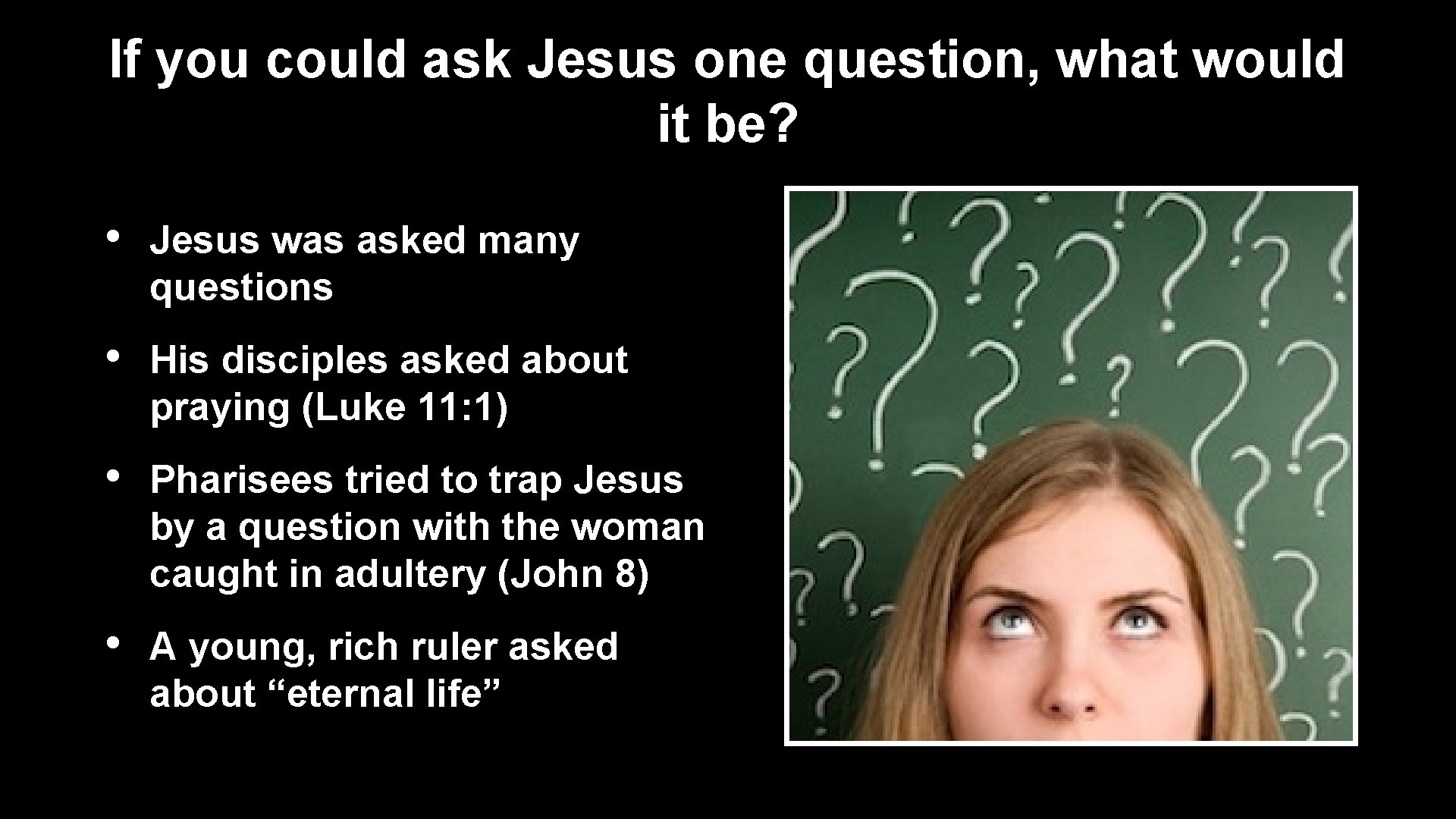 If you could ask Jesus one question, what would it be? • Jesus was