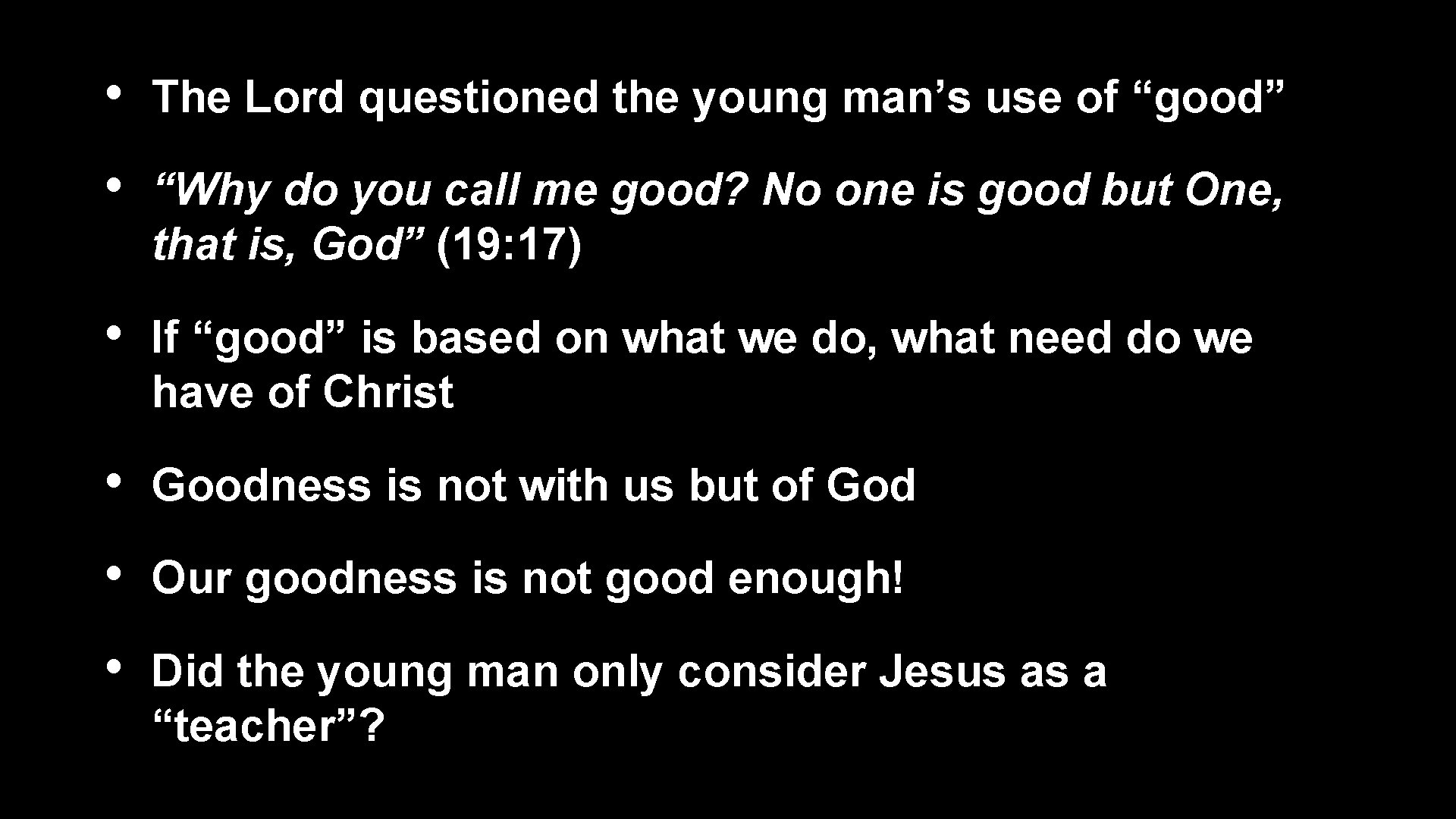  • The Lord questioned the young man’s use of “good” • “Why do