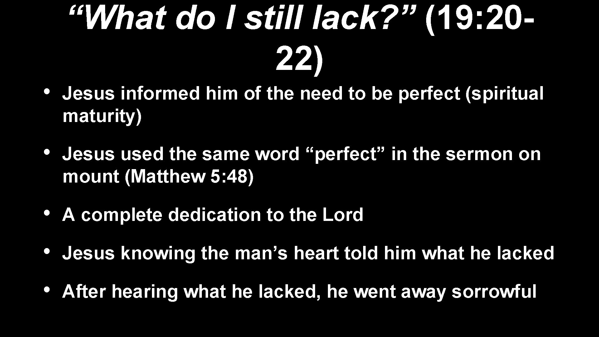 “What do I still lack? ” (19: 2022) • Jesus informed him of the