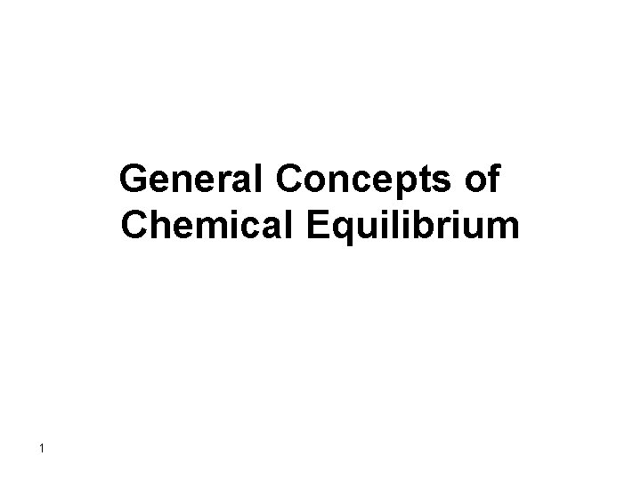 General Concepts of Chemical Equilibrium 1 