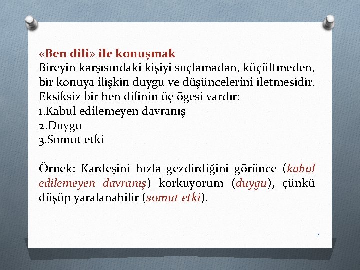  «Ben dili» ile konuşmak Bireyin karşısındaki kişiyi suçlamadan, küçültmeden, bir konuya ilişkin duygu